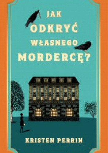 okladka ksiazki "Jak odkryć własnego mordercę" Kristien Perrin