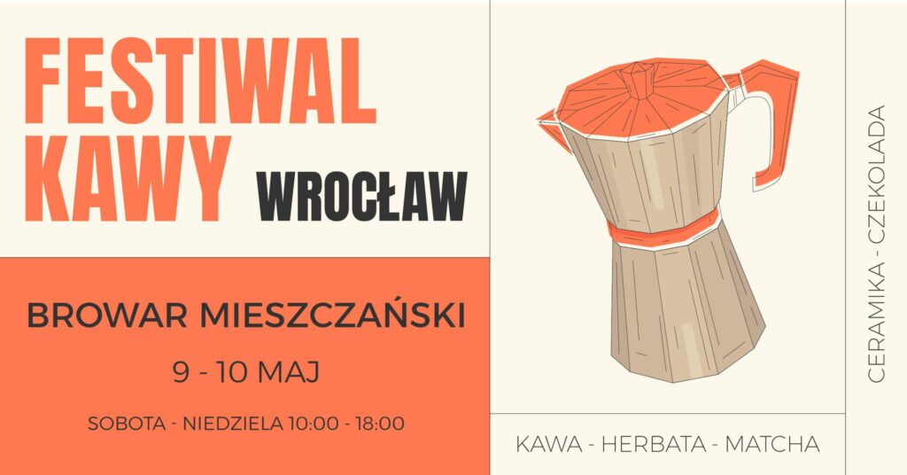 Plakat promujący Festiwal Kawy we Wrocławiu. Po lewej stronie duży napis: »Festiwal Kawy Wrocław«, poniżej informacje: »Browar Mieszczański«, »9–10 maj«, »sobota–niedziela 10:00–18:00«. Po prawej ilustracja kawiarki moka oraz pionowy napis »Ceramika – czekolada«. Na dole tekst: »Kawa – herbata – matcha«