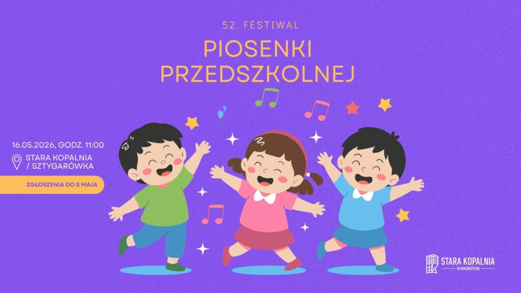Plakat wydarzenia »52. Festiwal Piosenki Przedszkolnej«. Na fioletowym tle ilustracja trojga dzieci z uniesionymi rękami, otoczonych kolorowymi nutami i gwiazdkami. Tekst informuje o terminie: 16.05.2026, godz. 11:00, miejscu: Stara Kopalnia / Sztolnia w Wałbrzychu oraz o zapisach do 5 maja. W prawym dolnym rogu logo Starej Kopalni w Wałbrzychu.