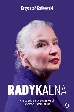 Okładka w odcieniach fioletu z portretem Jadwigi Staniszkis o siwych włosach; na dole duży biały tytuł „Radykalna”.