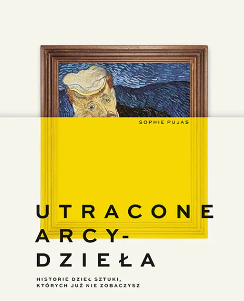 Okładka z motywem dzieła sztuki lub pustej ramy symbolizującej zaginione i zniszczone arcydzieła; elegancka typografia.